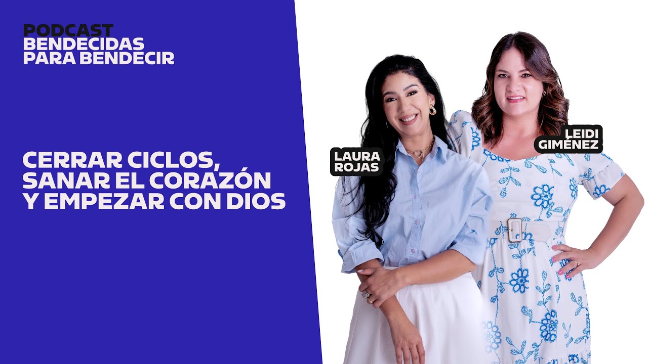 Cerrar ciclos, sanar el corazón y empezar con Dios | Bendecidas Para Bendecir