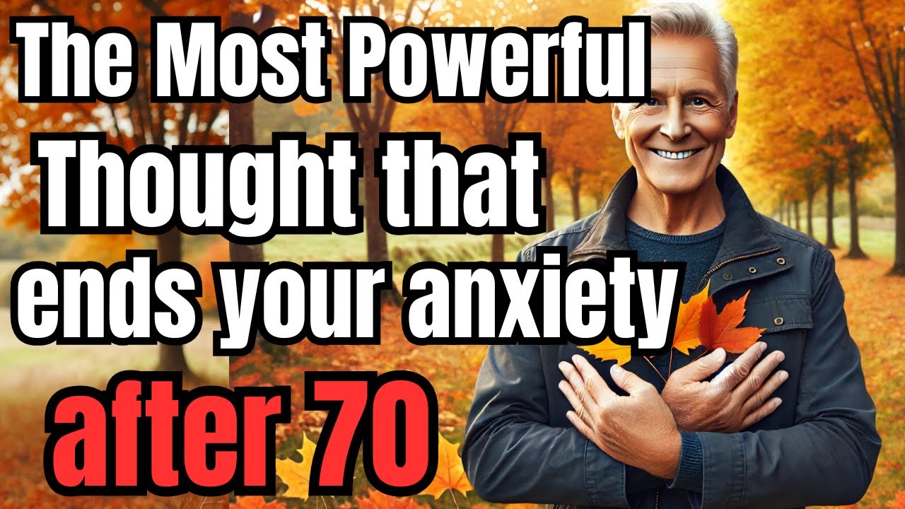 One Powerful Thought That Ends Anxiety After 70 and Only 5 Percent of Seniors Ever Discover It!