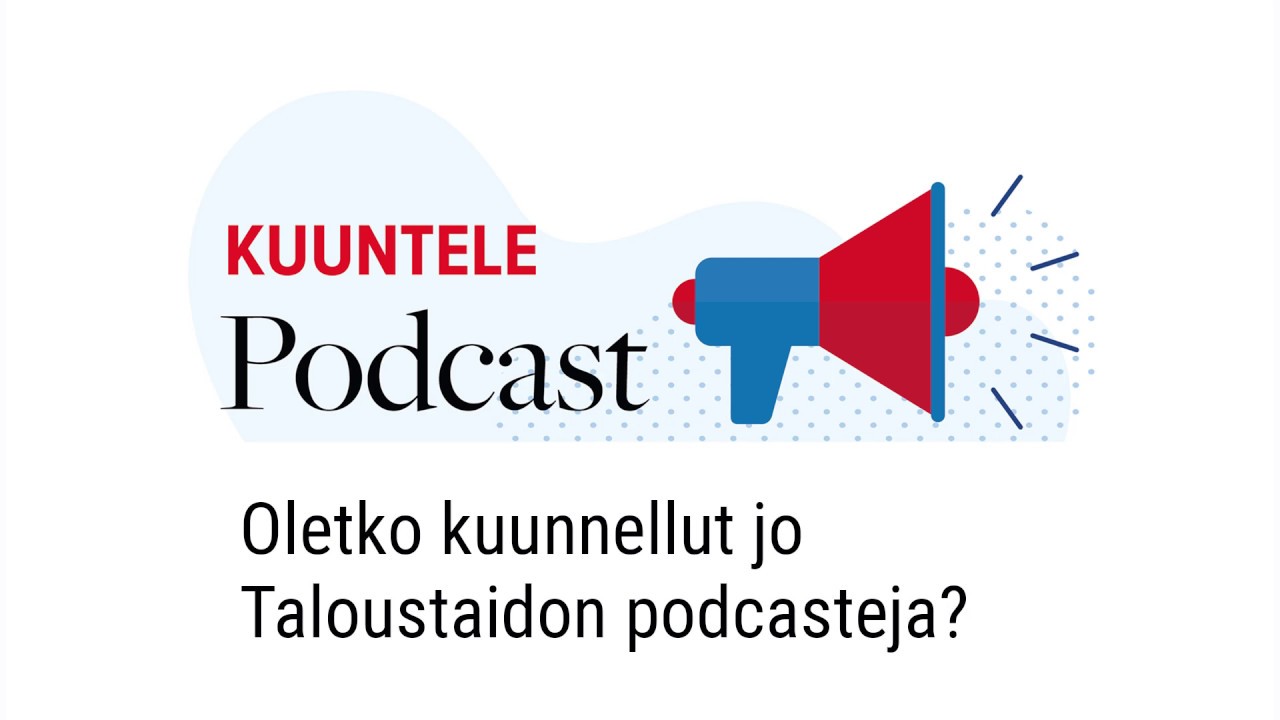 Rahat ja verot &ndash; n&auml;in kuuntelet Taloustaidon podcasteja