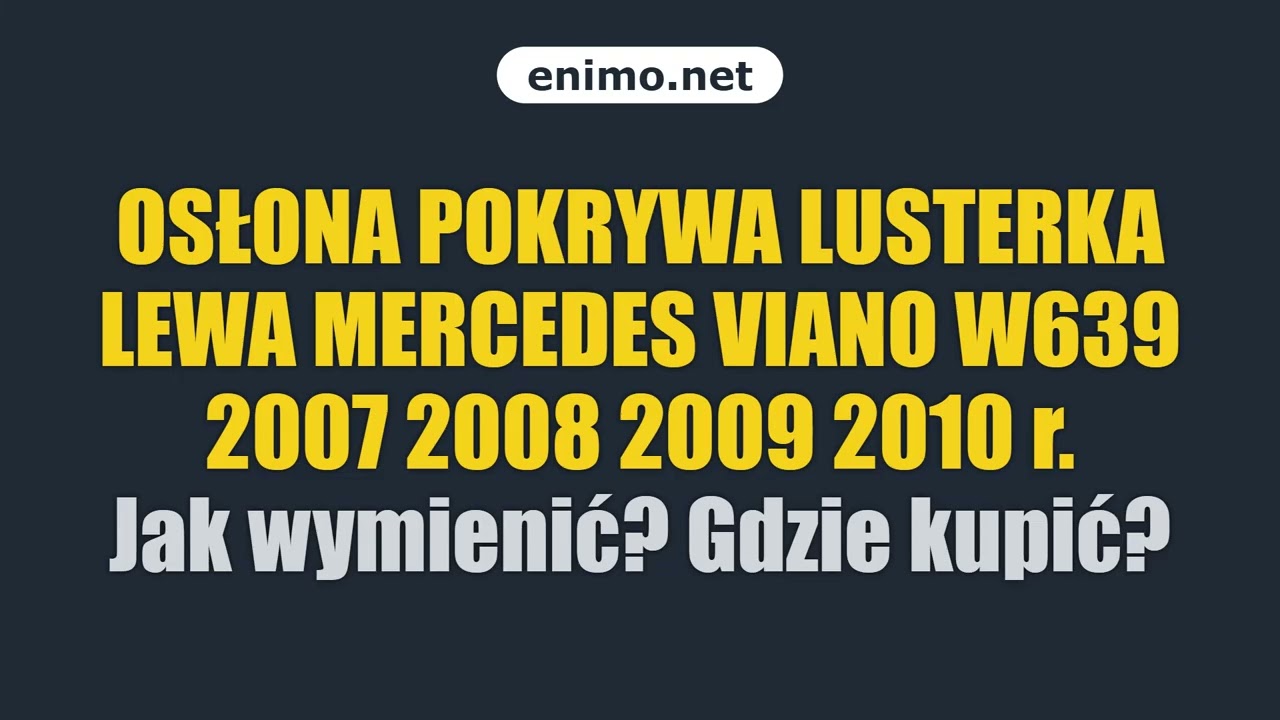 OSŁONA POKRYWA LUSTERKA LEWA MERCEDES VIANO W639 2007 2008 2009 2010 r. Jak wymienić? Gdzie kupić?
