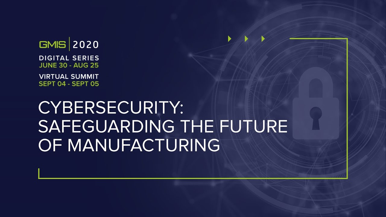 #GMIS2020: Cybersecurity to Safeguard the Future of Manufacturing