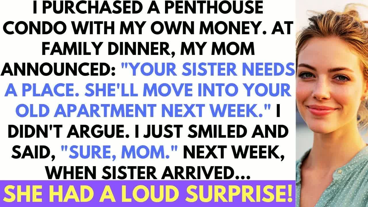 After I Bought A Luxury Condo, My Mom Announced My Sister Would Be Moving In To My Old Place...
