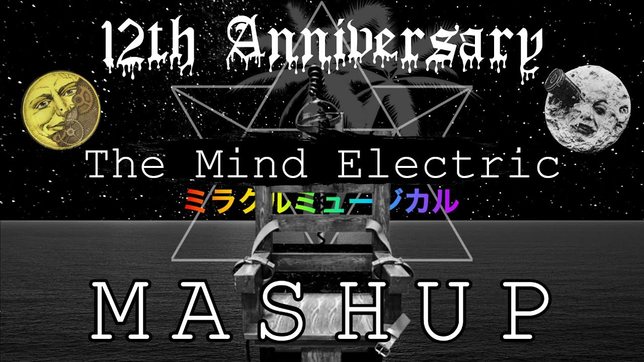 The Mind Electric [12th Anniversary Mashup]