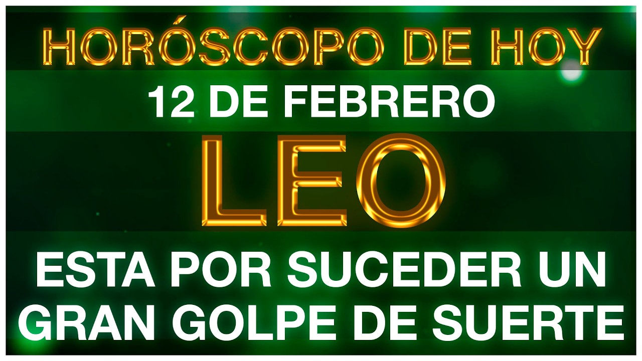 HOR&Oacute;SCOPO LEO HOY 🤩🥰💵 12 DE FEBRERO 2026 - HOROSCOPO DIARIO LEO TAROT