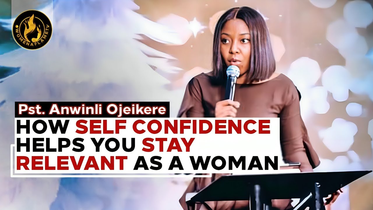 Why You Must Build Self Confidence As A Woman || Pst. Anwinli Ojeikere || Women Aflame TV #thewinlos