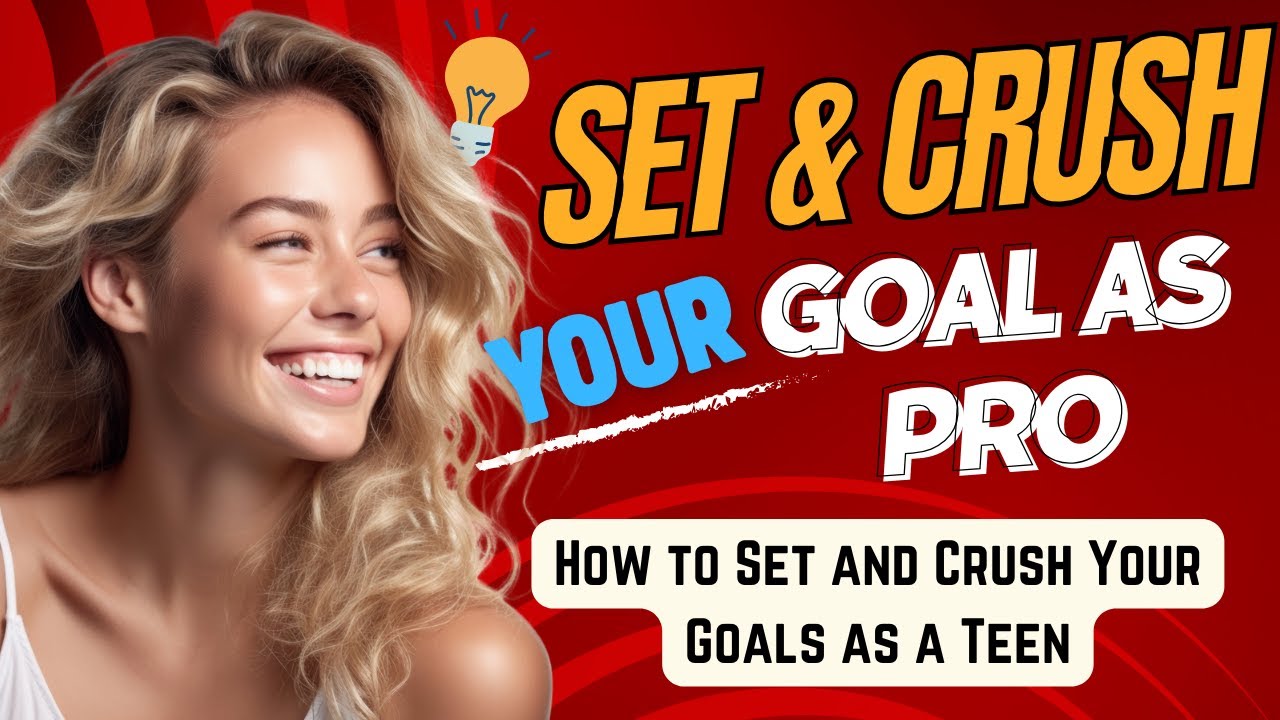 How to Set and Crush Your Goals as a Teen