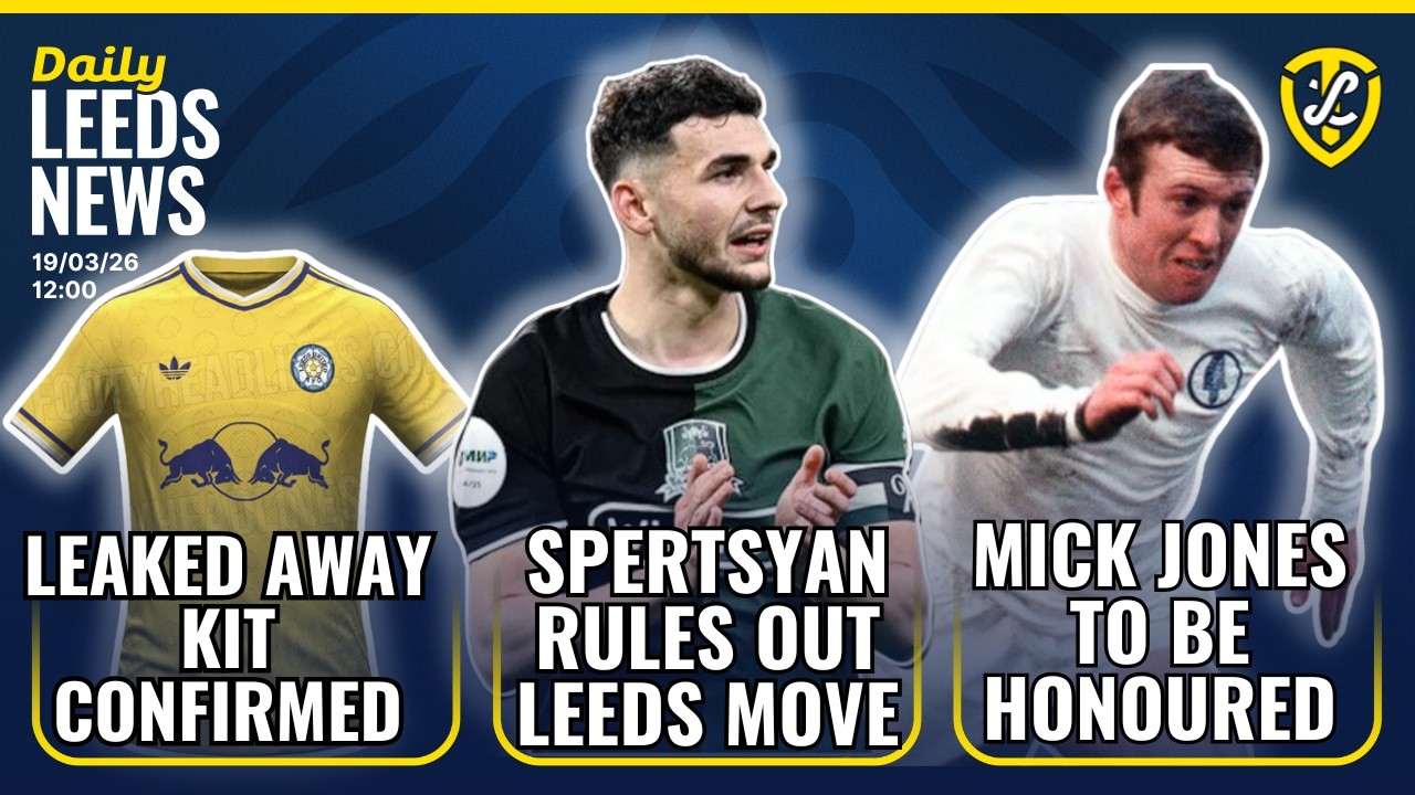 Spertsyan Rules Out Leeds United Move | Away Kit Leaks Confirmed | Aaronson On Form | Jones Honour