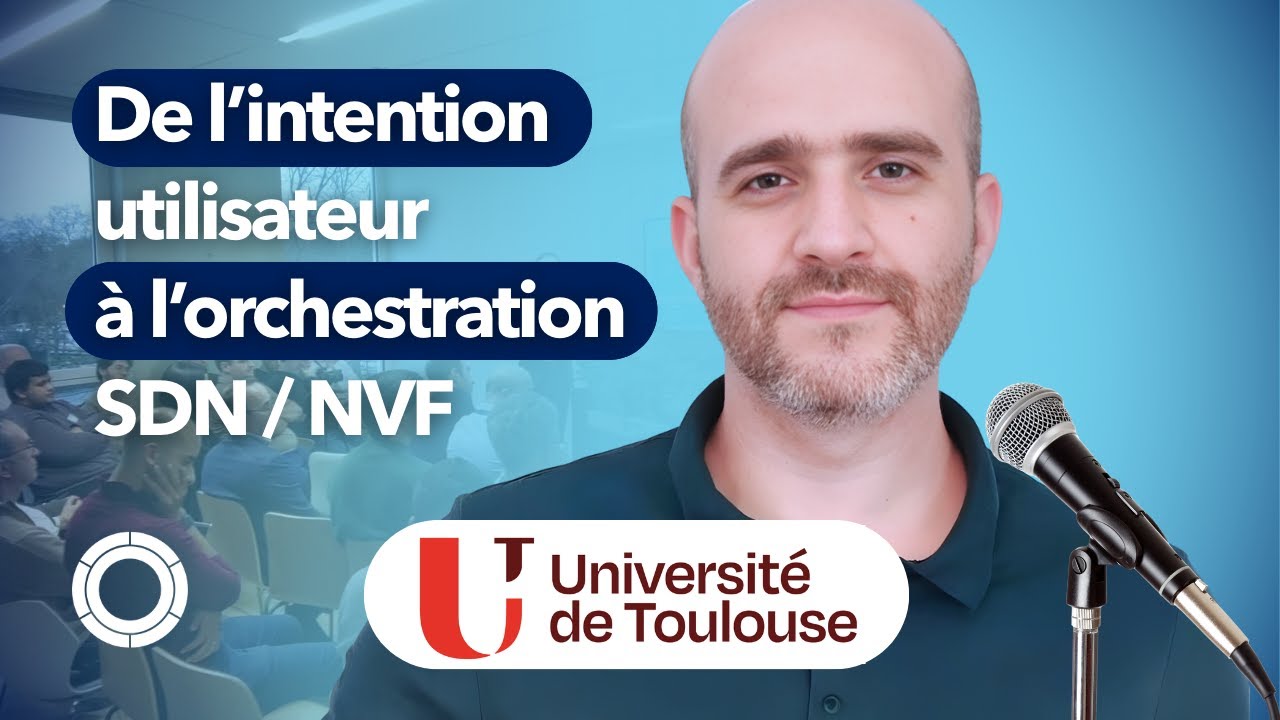 De l’intention utilisateur à l’orchestration SDN/NVF | Samir Medjiah, Université de Toulouse - CNRS