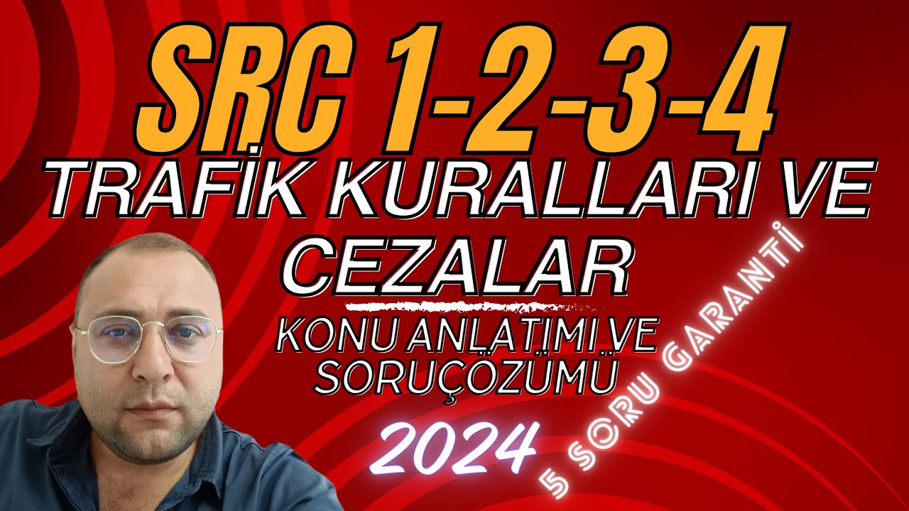 SRC KONU ANLATIMI VE SORU ÇÖZÜMÜ- TRAFİK KURALLARI VE CEZALAR 2024 SRC1-2-3-4