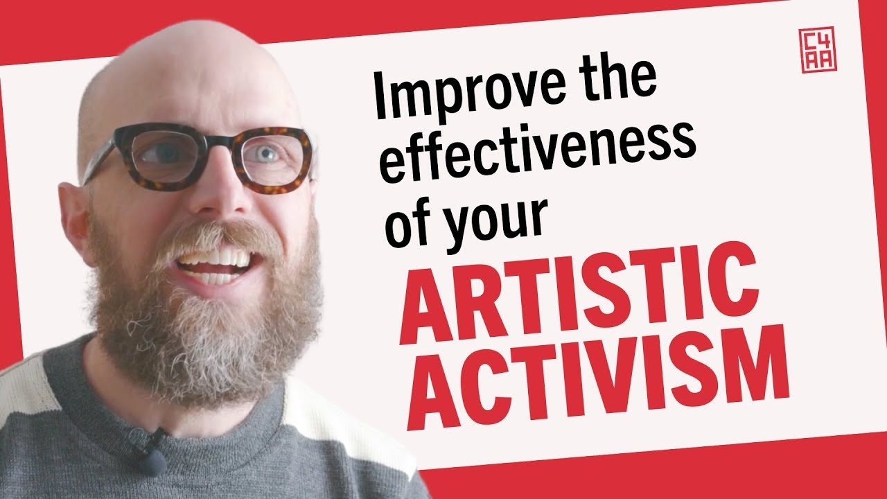 Improve the effectiveness of your Artistic Activism!