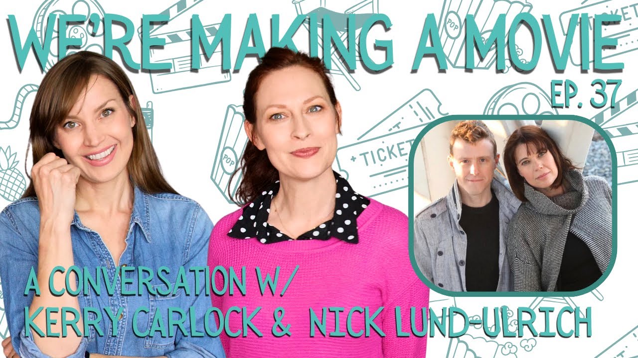 We're Making a Movie - Episode 37 - A Chat with Kerry Carlock & Nick Lund-Ulrich