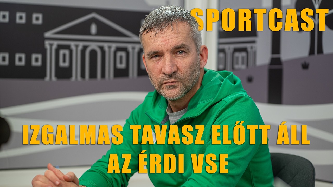 IZGALMAS TAVASZ ELŐTT ÁLL AZ ÉRDI VSE - SPORTCAST | ÉRDMOST
