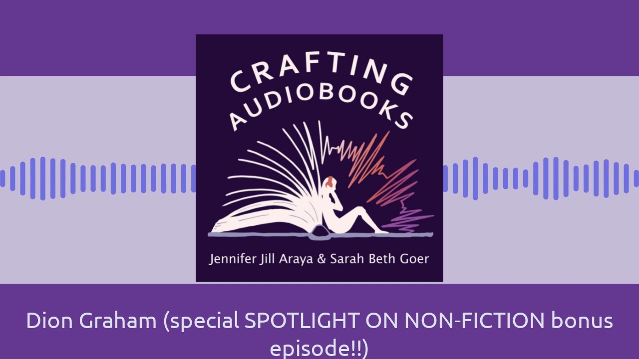 Dion Graham (special SPOTLIGHT ON NON-FICTION bonus episode!!) | Crafting Audiobooks