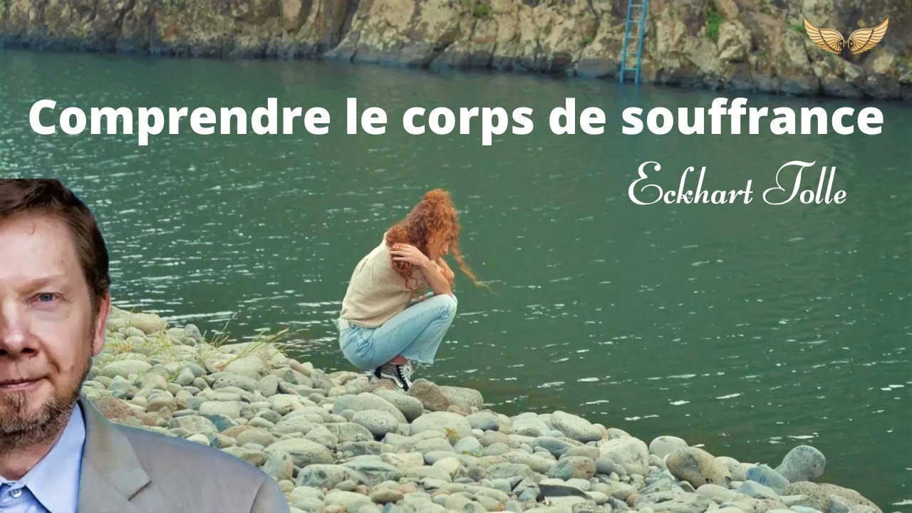 Comprendre le corps de souffrance - Eckhart Tolle en fran&ccedil;ais