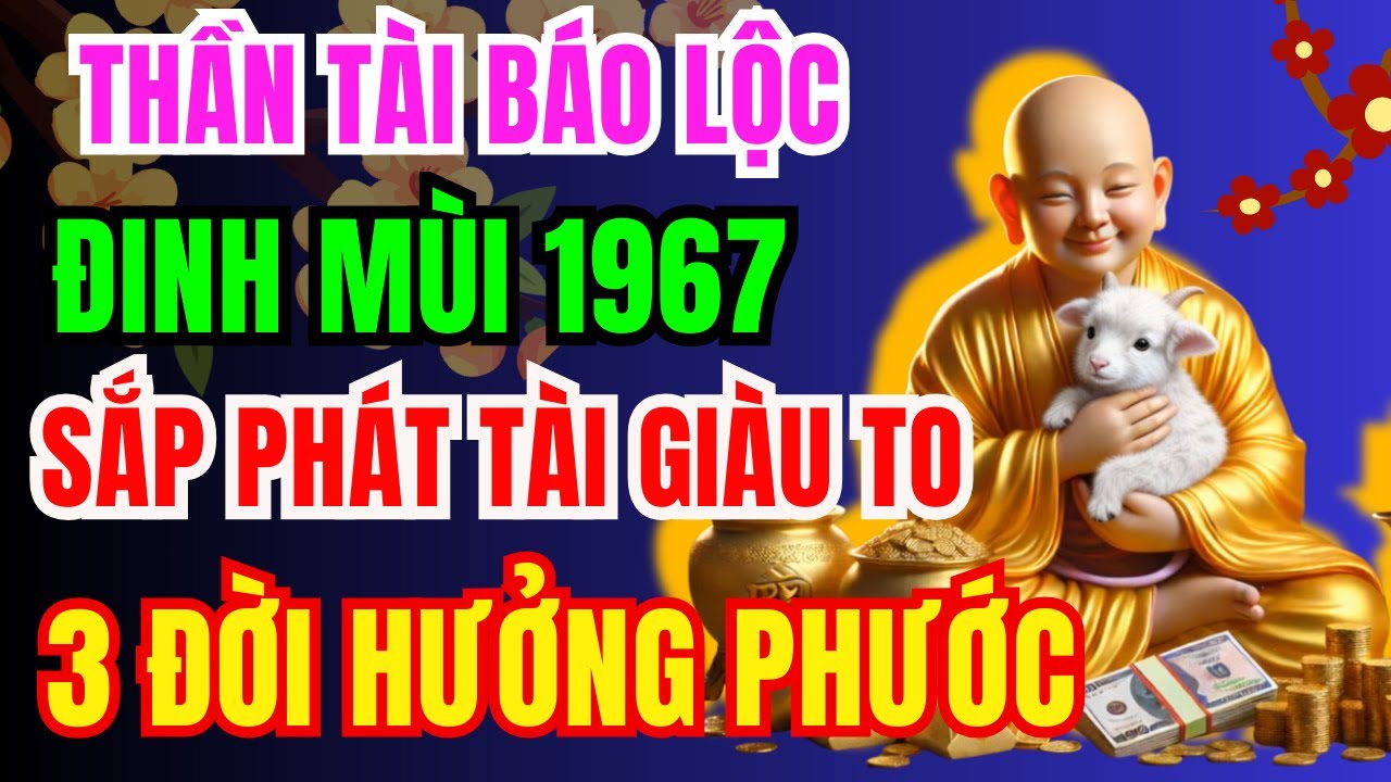 Thần Tài Báo Lộc, Đinh Mùi 1967 Sắp Phát Tài Giàu To, Tiền Bạc Ùn Ùn Kéo Đến Nếu Có 10 Điềm Lành Này