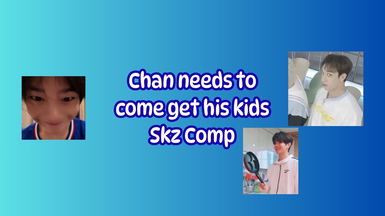 Chan need to come get his kids [STRAY KIDS COMP]