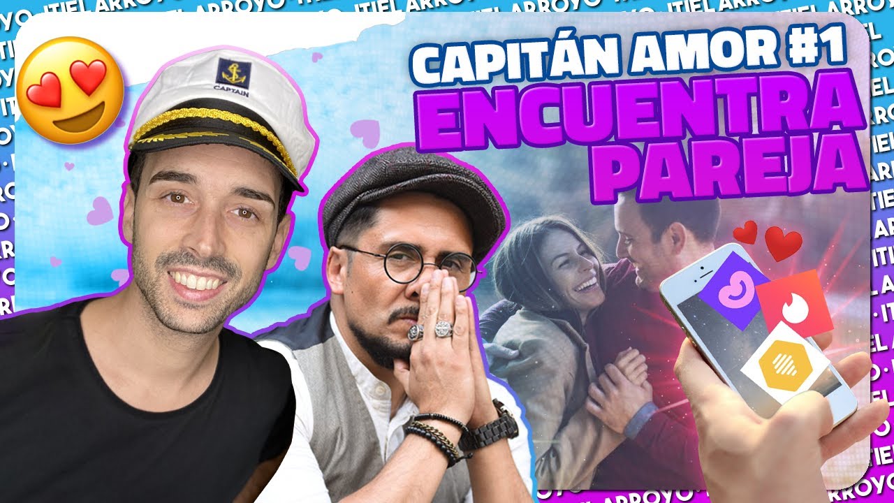 CAPITÁN AMOR: Cómo encontrar a mi pareja - Itiel Arroyo y Ulises Oyarzún
