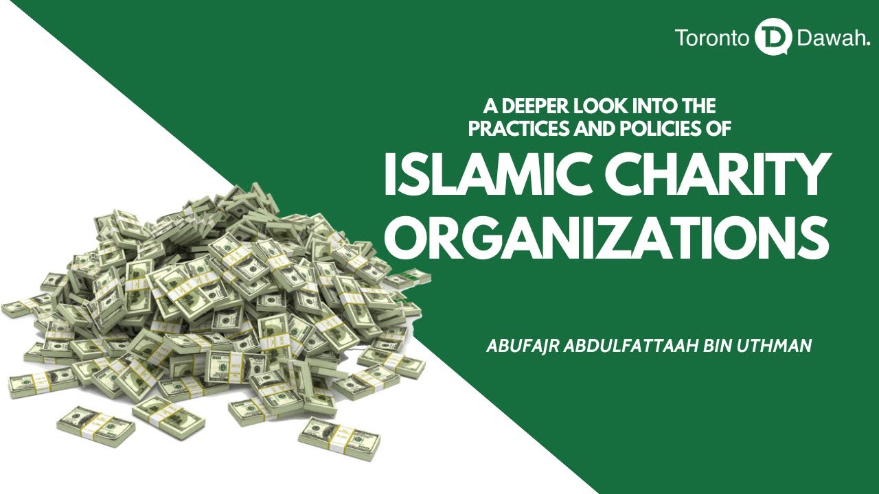 A Deeper Look into the Practices and Policies of Islamic Charity Organizations- Abu Fajr AbdulFattah