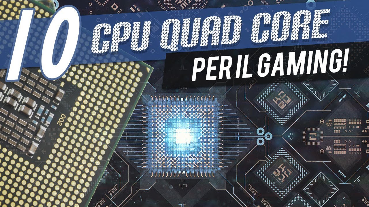 TOP 10 CPU QUAD CORE PER IL GAMING ( E CHE FORSE NON CONOSCI)