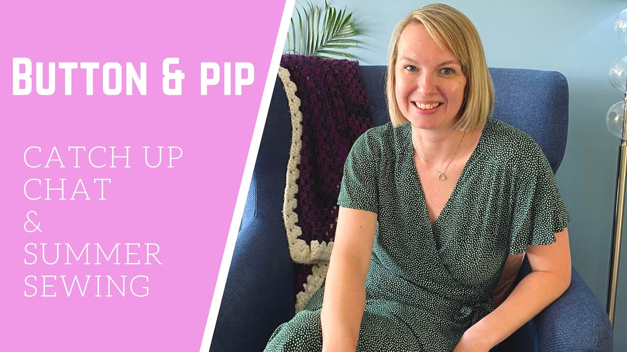 Catch up & Summer Sewing