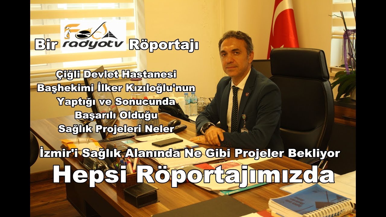 Çiğli Devlet Hastanesi Başhekimi İlker Kızıloğlu Röportajı