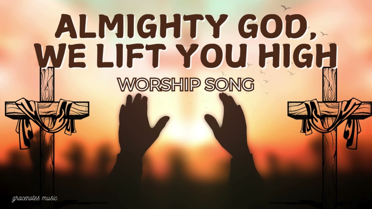 Almighty God, We Lift You High ✨🙏 Modern Worship Song Exalting Jesus