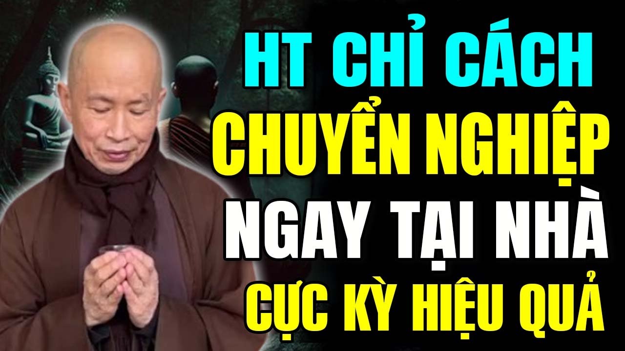 Hòa Thượng Chỉ Cách Chuyển Nghiệp Đơn Giản Ngay Tại Nhà Cực Kỳ Hiệu Quả - HT Thích Phước Tịnh
