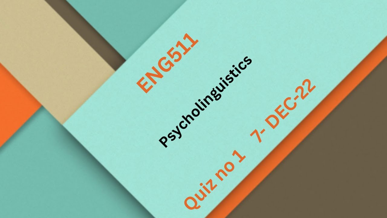 ENG511 Psycholinguistics Quiz No 1 Solution