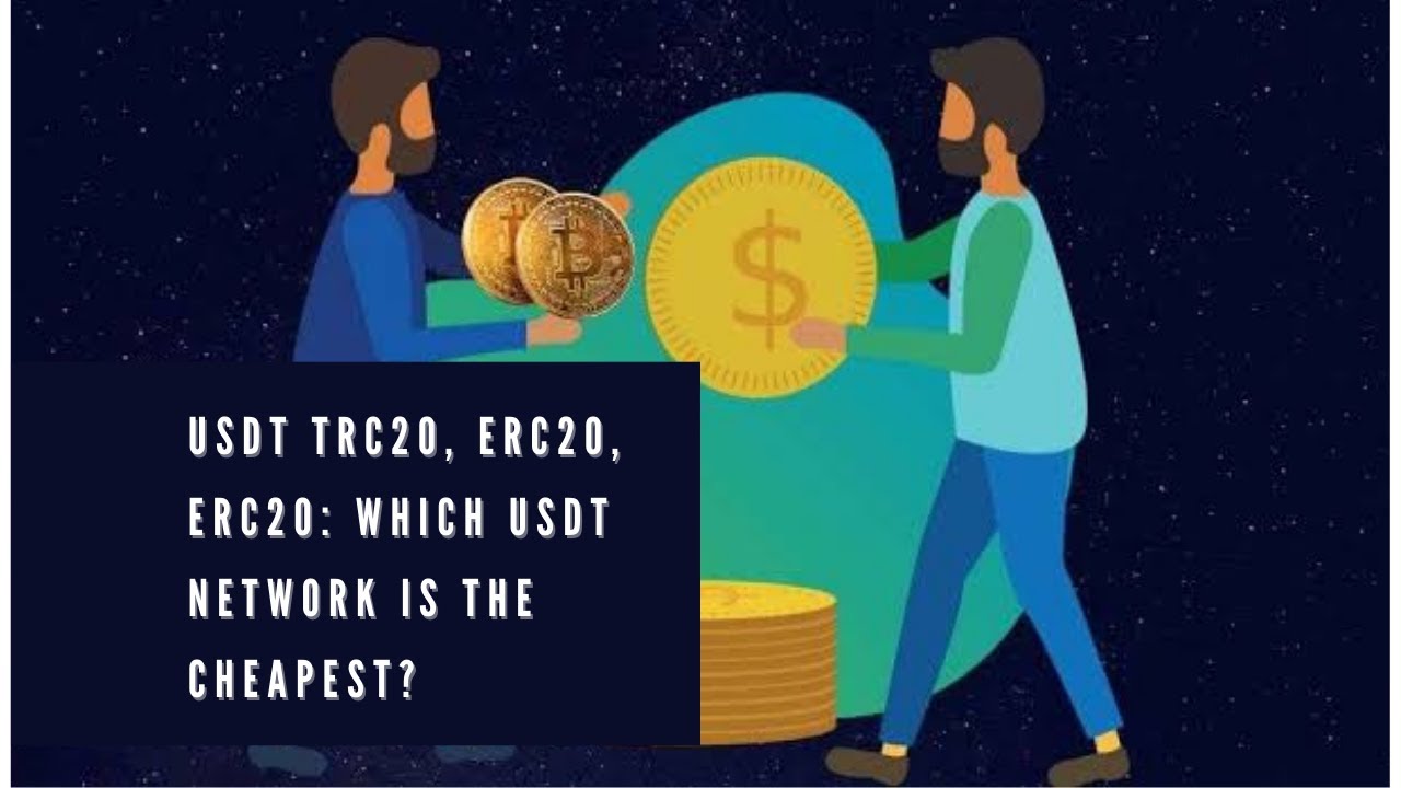 TRC 20, ERC20, BEP20 The Cheapest USDT network