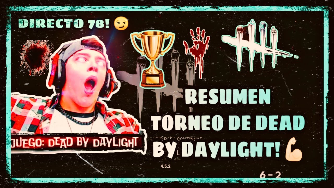 RESUMEN DEL TORNEO DE DEAD BY DAYLIGHT| AGUSTIN UNAPLAY! DIRECTO 78! :D