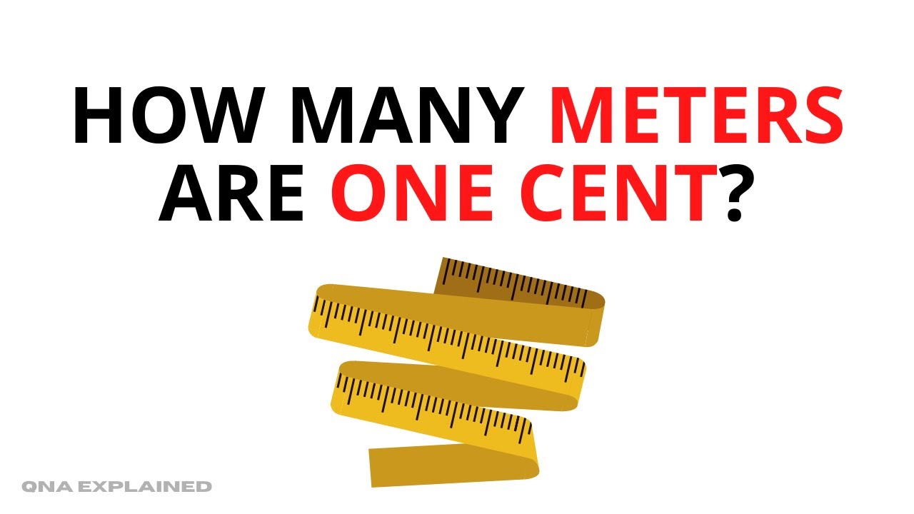 How Many Meters Are One Cent? || QnA Explained