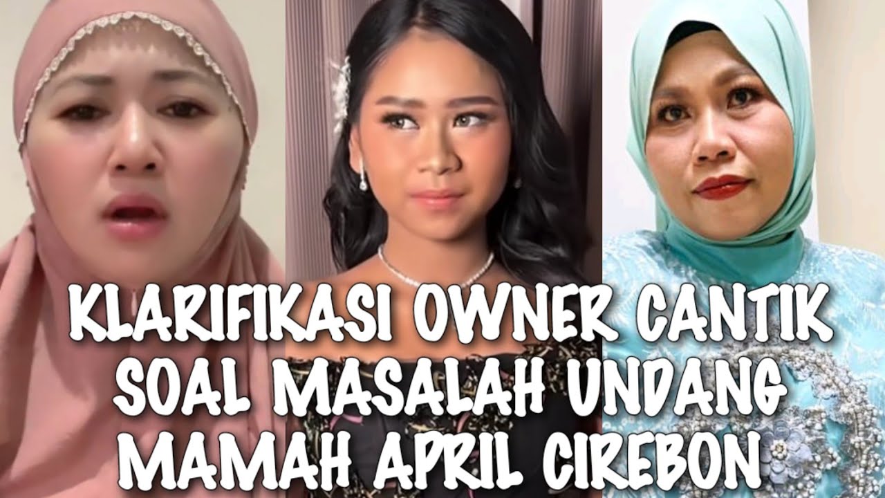 GEGER√√ PERMASALAHAN UNDANG MAMAH APRIL CIREBON BEGINI KLARIFIKASI OWNER CANTIK