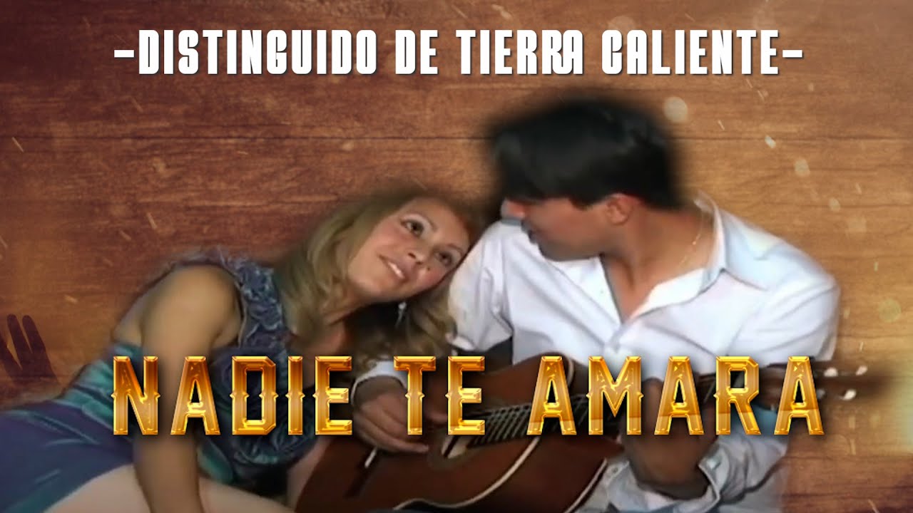 NADIE TE AMARA  - DISTINGUIDO DE TIERRA CALIENTE (Video Oficial)