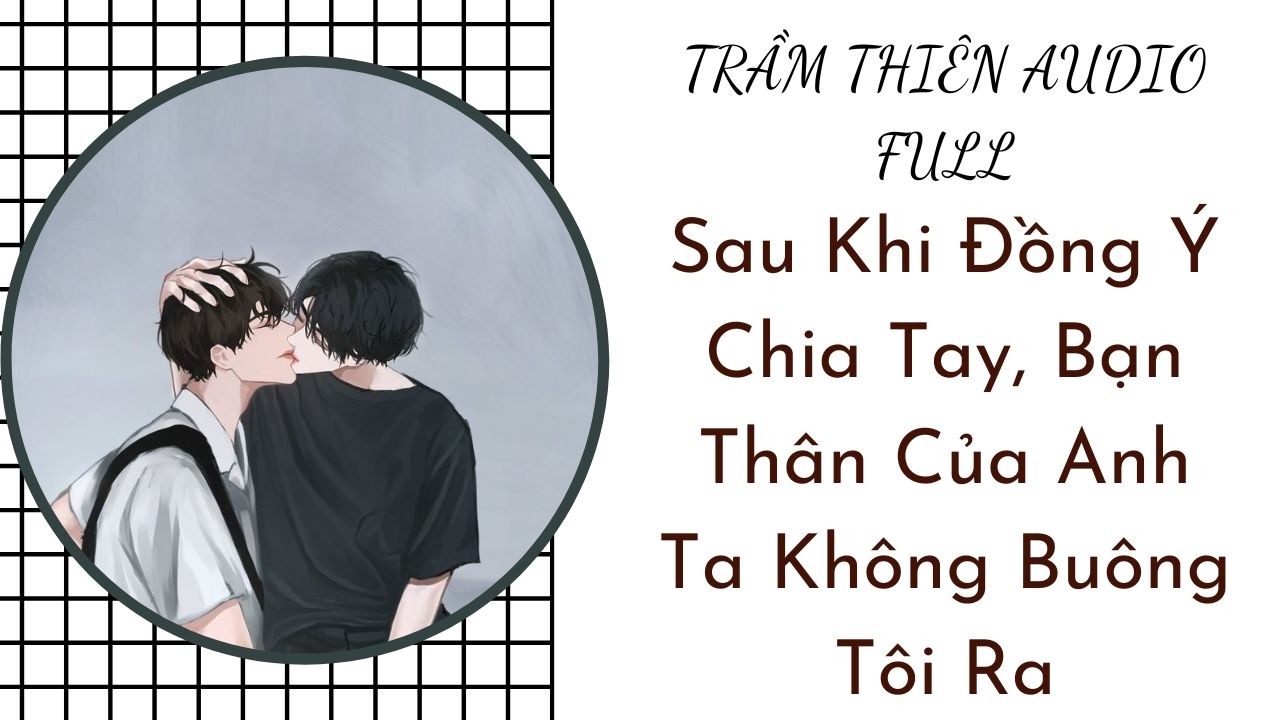 AUDIO BL  Sau Khi Đồng Ý Chia Tay, Bạn Thân Của Anh Ta Không Buông Tôi Ra #audio #truyenaudio #dammy