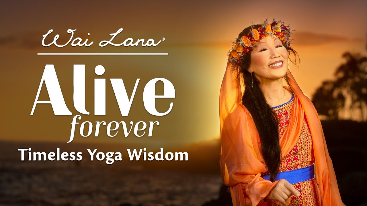 Wai Lana Alive Forever : The Amazingly Priceless & Timeless Yoga Wisdom