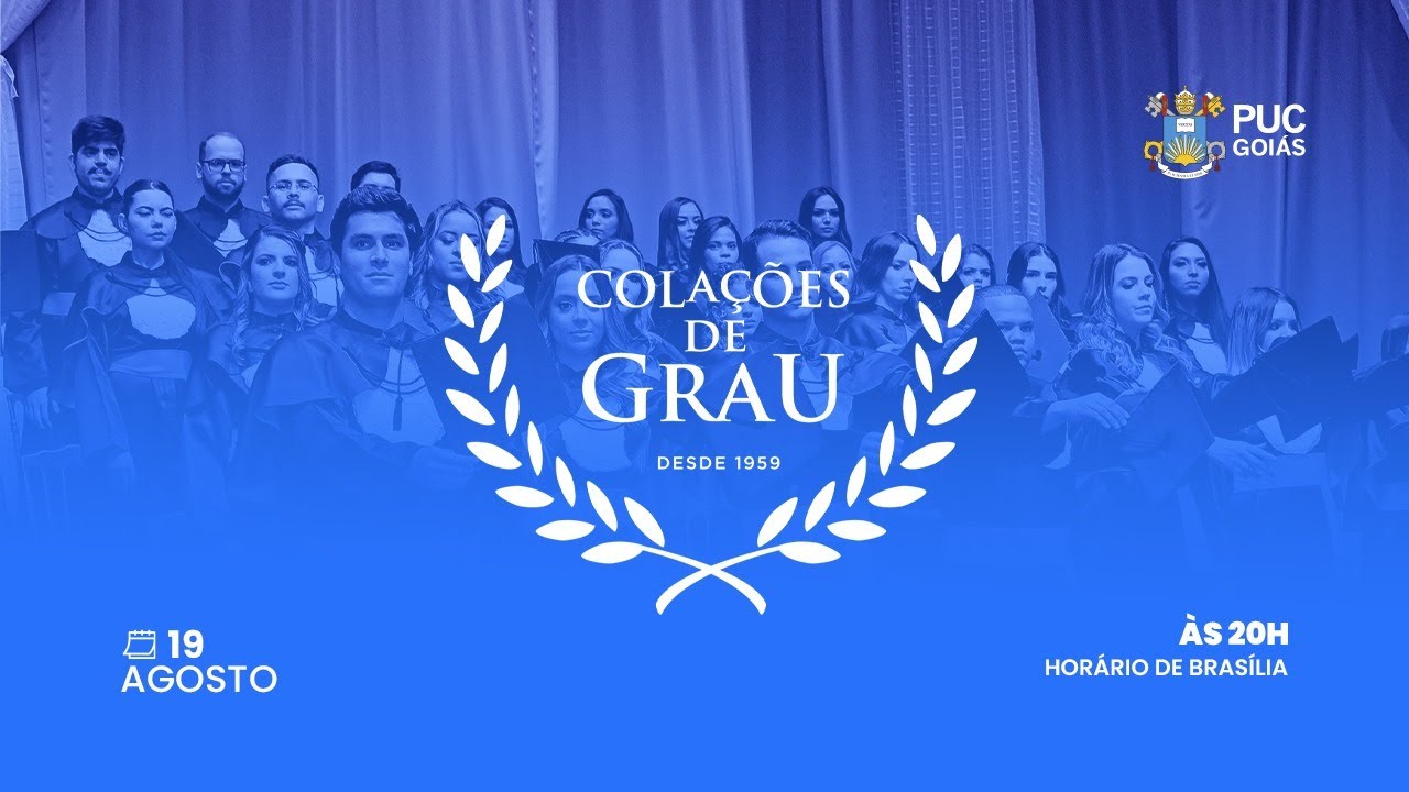 COLAÇÃO DE GRAU PUC GOIÁS - 2025/02 -   DATA 19/08/2025 ÀS 20H