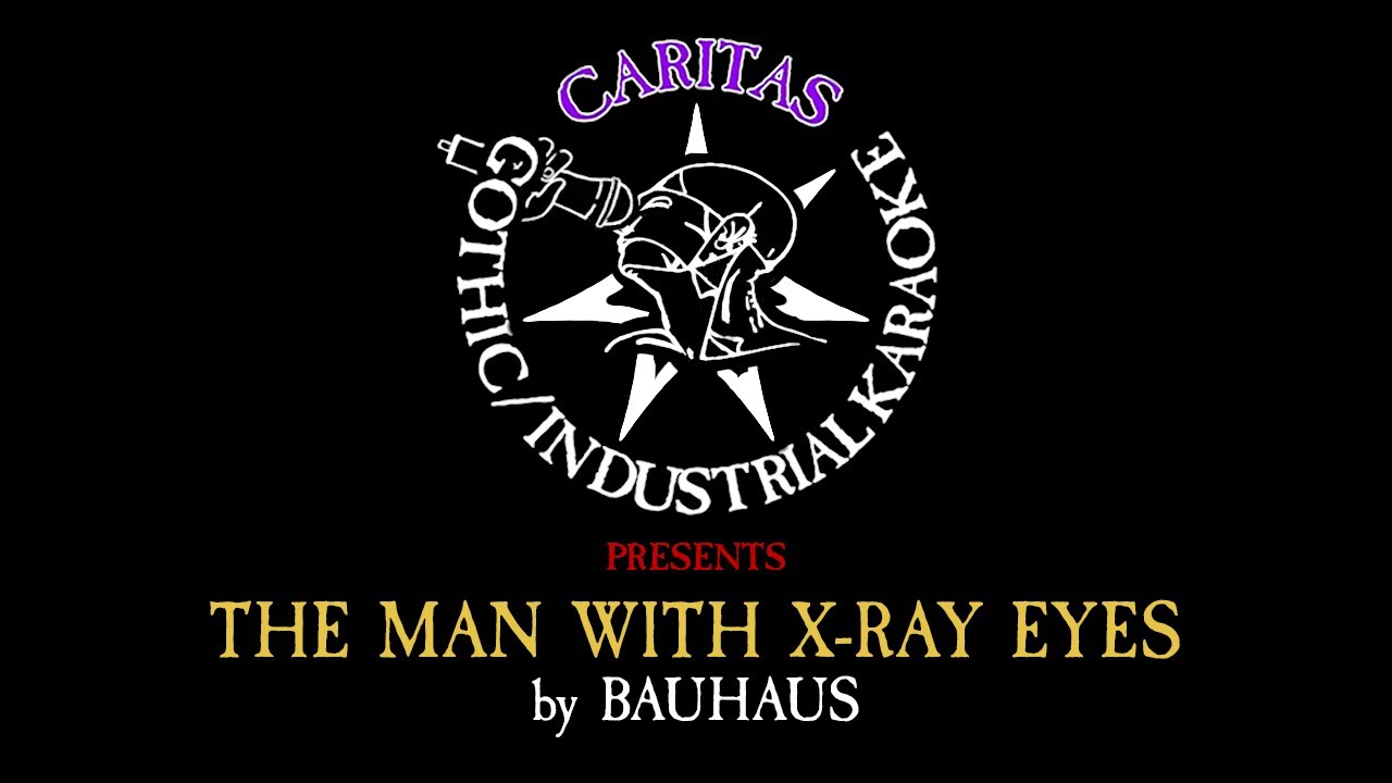 Bauhaus - The Man with X-Ray Eyes - Karaoke Instrumental w. Lyrics - Caritas Goth Karaoke