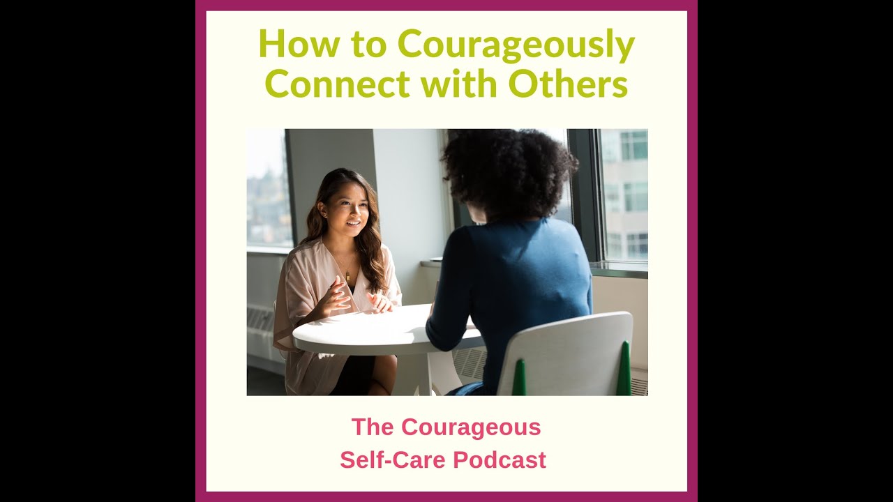 How to Courageously Connect with Others