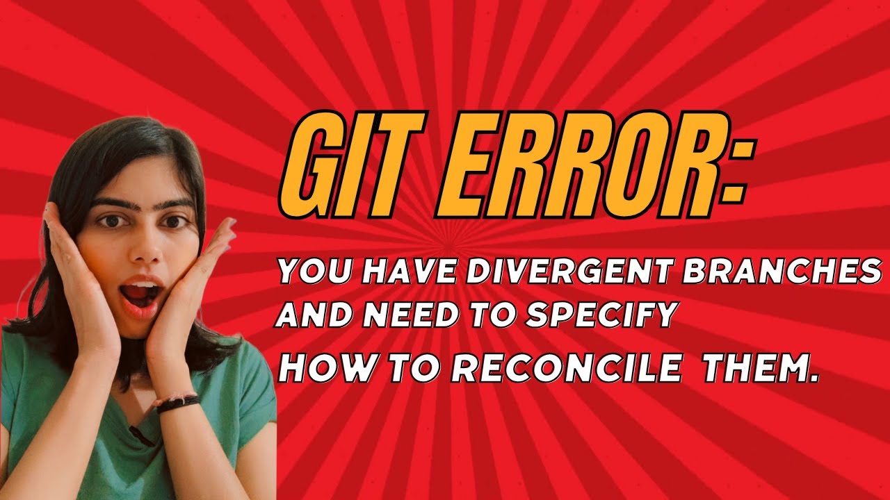 Git Error-You have divergent branches and need to specify how to reconcile them | Git Merge Conflict