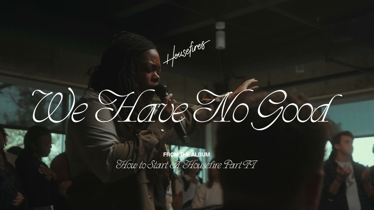Housefires - We Have No Good (feat. Davy Flowers) [Official Audio]