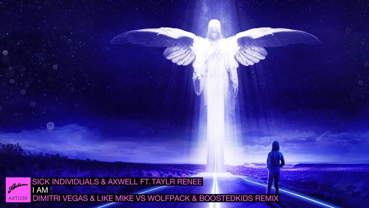 Sick Individuals & Axwell - I AM (Dimitri Vegas & Like Mike vs. Wolfpack & Boosted Kids Remix)