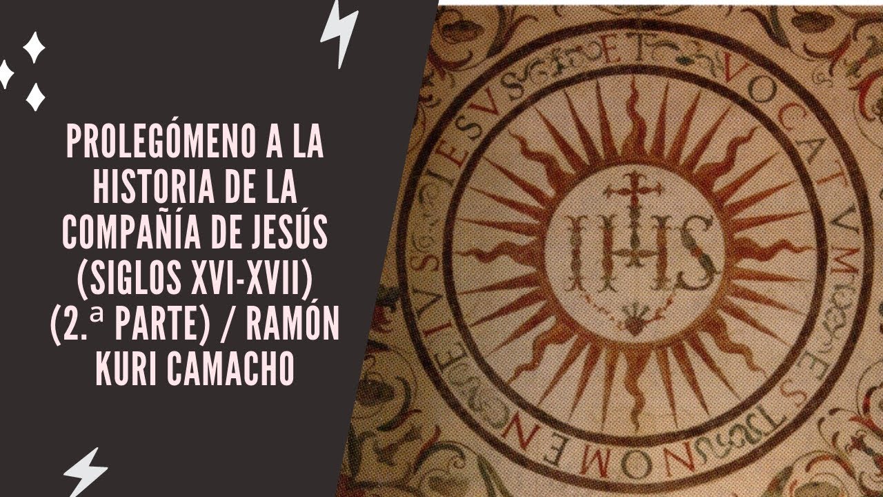 Prolegómeno a la historia de la Compañía de Jesús (siglos XVI-XVII) (2.ª parte) /Ramón Kuri Camacho