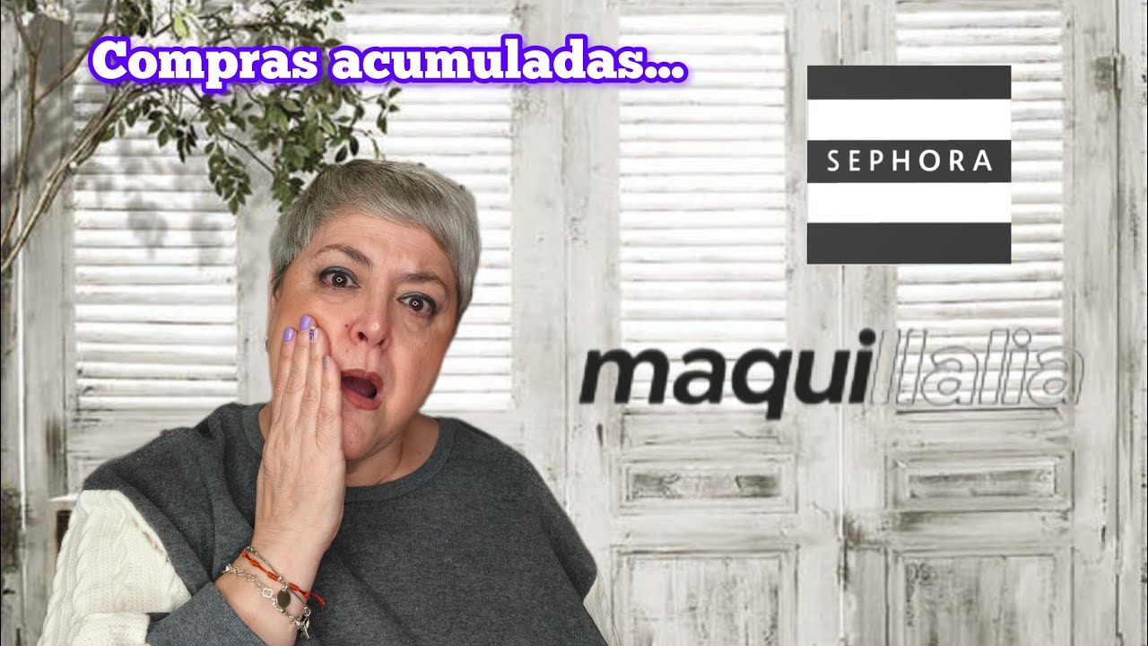Compras acumuladas ....Sephora ,Maquillalia