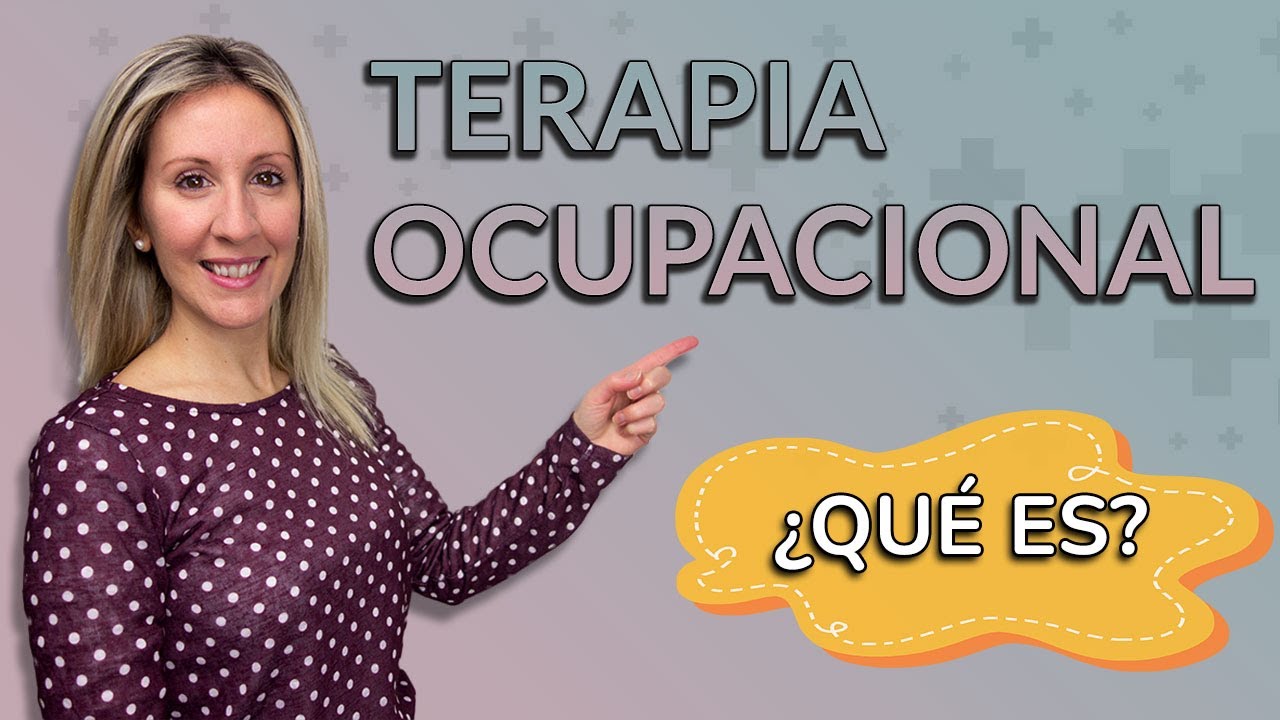 🔊 ¿QUÉ ES LA TERAPIA OCUPACIONAL?