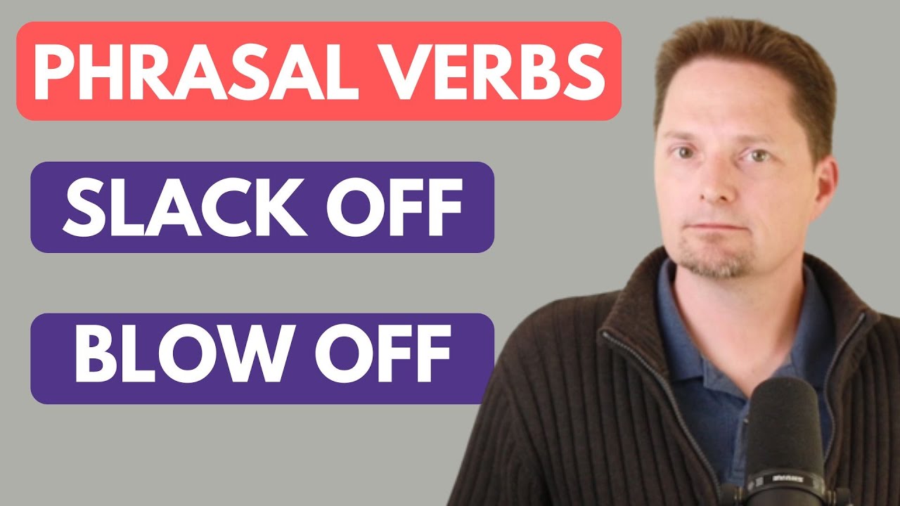 PHRASAL VERBS : SLACK OFF & BLOW OFF/ EXAMPLES OF SLACK OFF/EXAMPLES OF BLOW OFF/EXAMPLES OF SLACKER