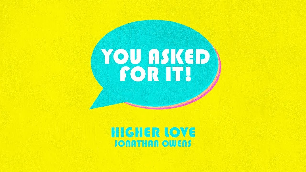 Higher Love // You Asked For It // Jonathan Owens & Nicole Tieaskie
