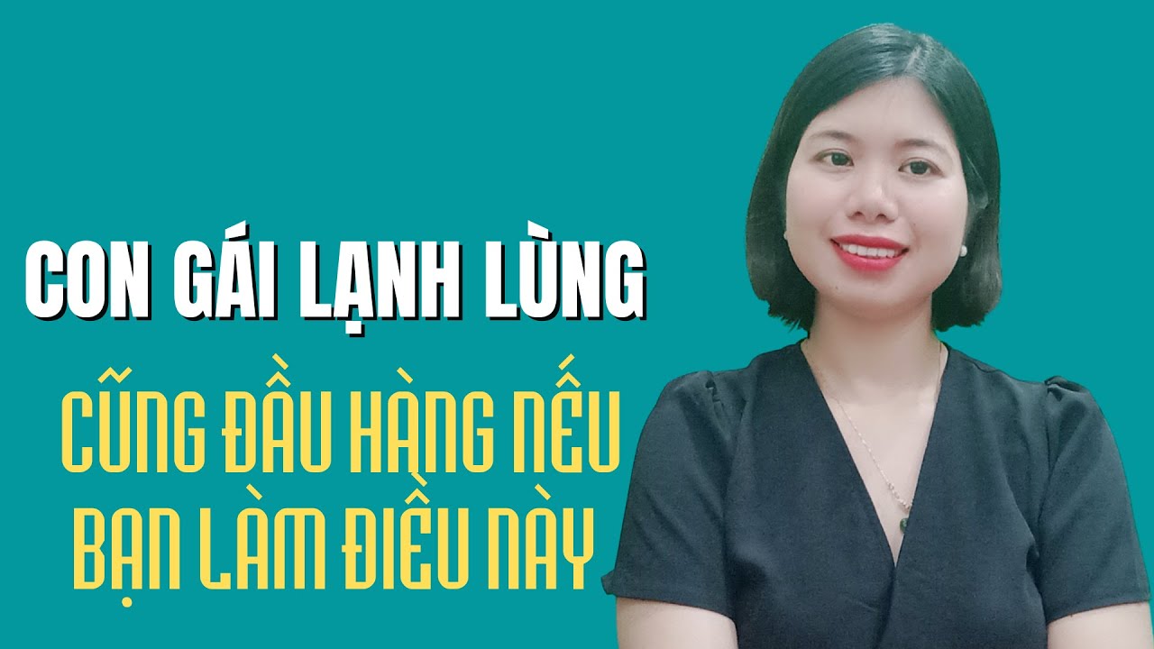 Con gái lạnh lùng cũng đầu hàng nếu bạn làm được điều này