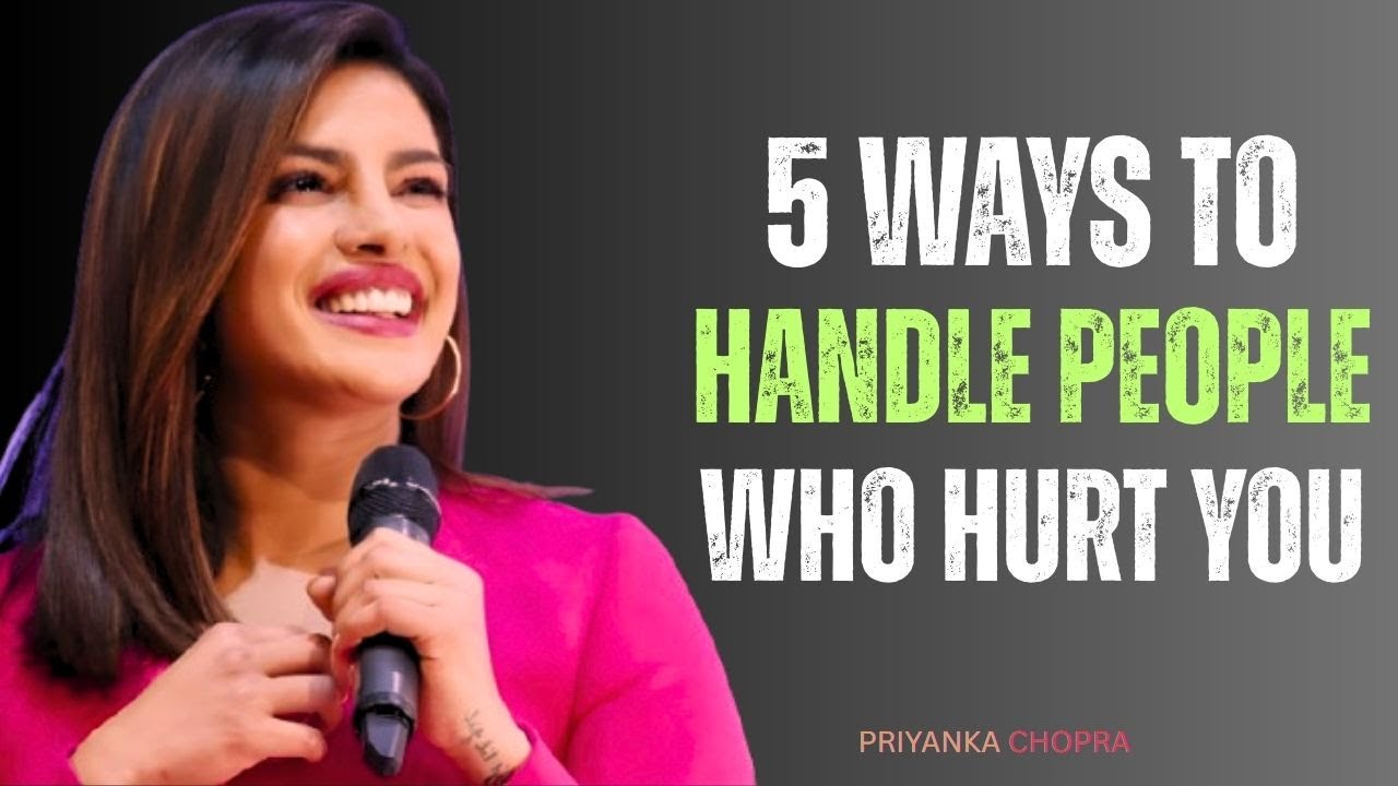 5 Ways to Handle People Who Hurt You | Powerful Life Lessons By Priyanka Chopra #inspiration