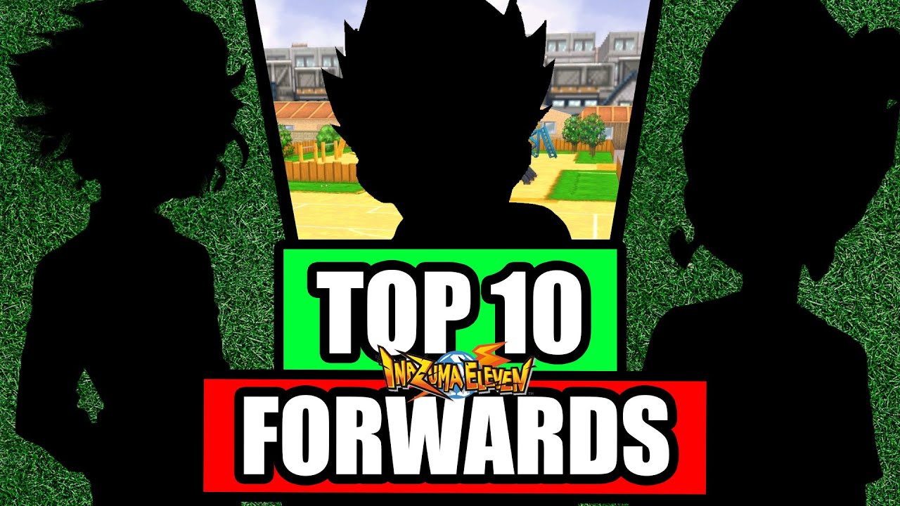 My TOP 10 FAVORITE FORWARDS in Inazuma Eleven