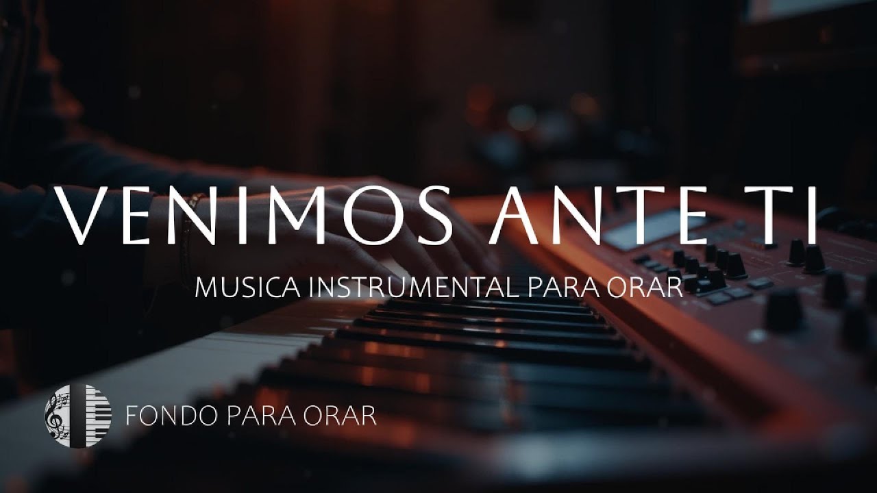 1 HORA - MUSICA INSTRUMENTAL PARA ORAR - VENIMOS ANTE TI